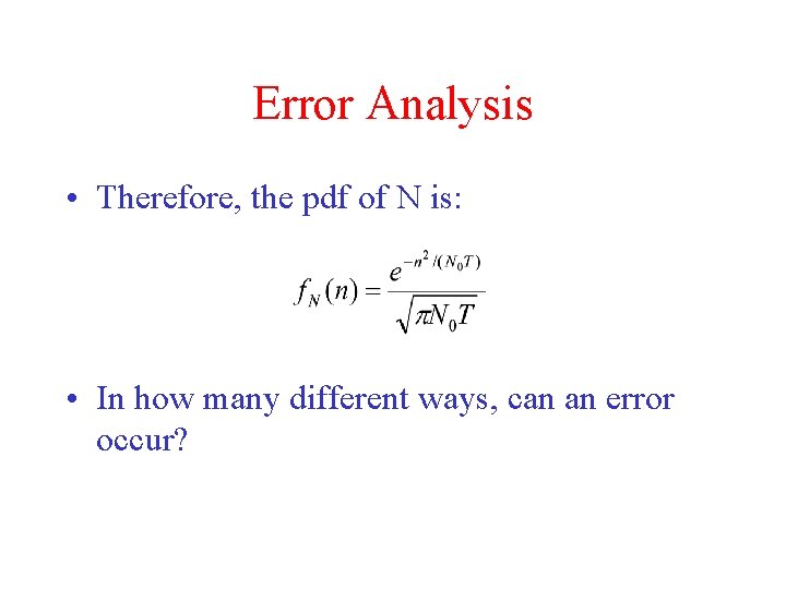 Error Analysis • Therefore, the pdf of N is: • In how many different