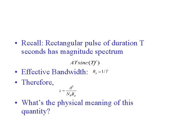  • Recall: Rectangular pulse of duration T seconds has magnitude spectrum • Effective