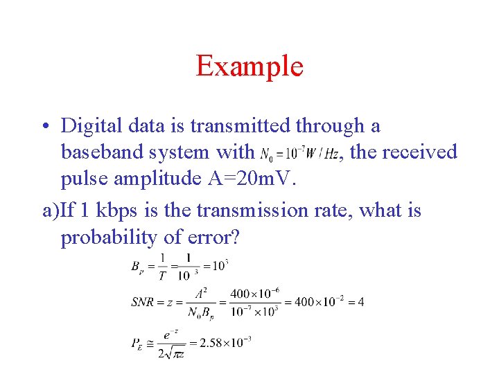 Example • Digital data is transmitted through a baseband system with , the received