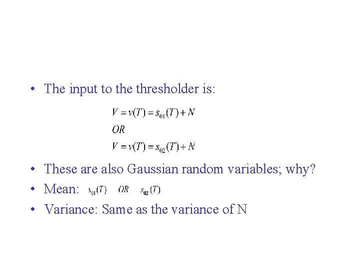  • The input to the thresholder is: • These are also Gaussian random