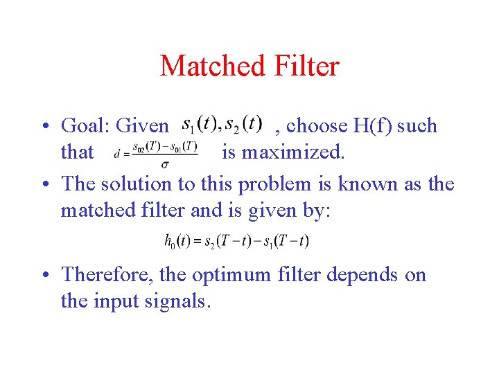 Matched Filter • Goal: Given , choose H(f) such that is maximized. • The