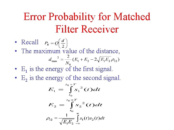Error Probability for Matched Filter Receiver • Recall • The maximum value of the