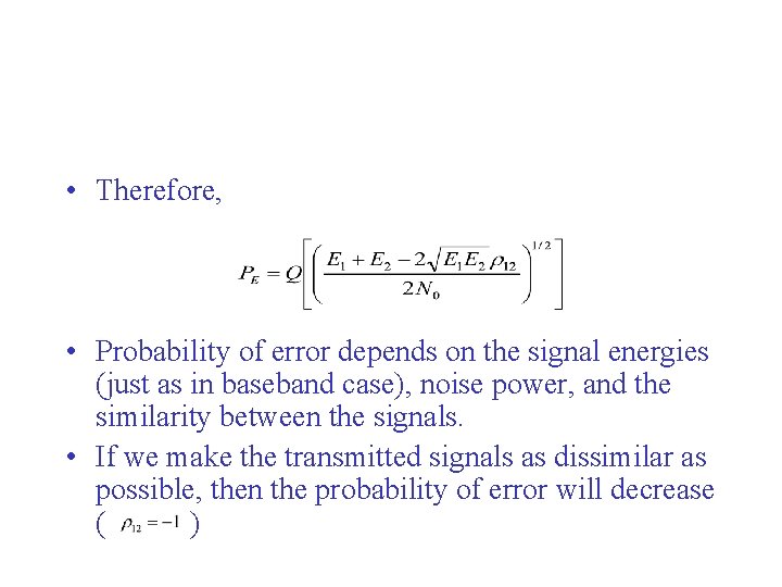  • Therefore, • Probability of error depends on the signal energies (just as
