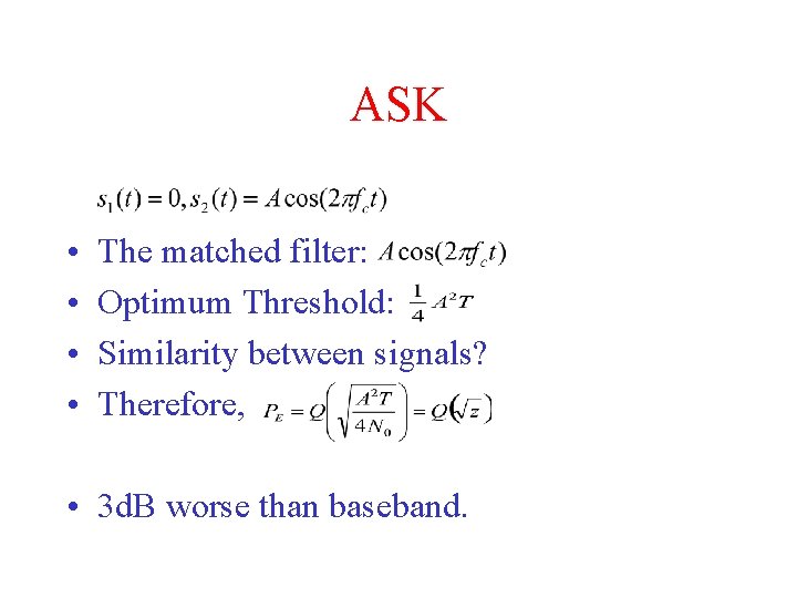 ASK • • The matched filter: Optimum Threshold: Similarity between signals? Therefore, • 3