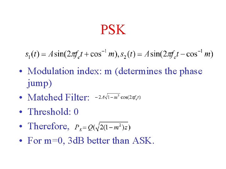 PSK • Modulation index: m (determines the phase jump) • Matched Filter: • Threshold: