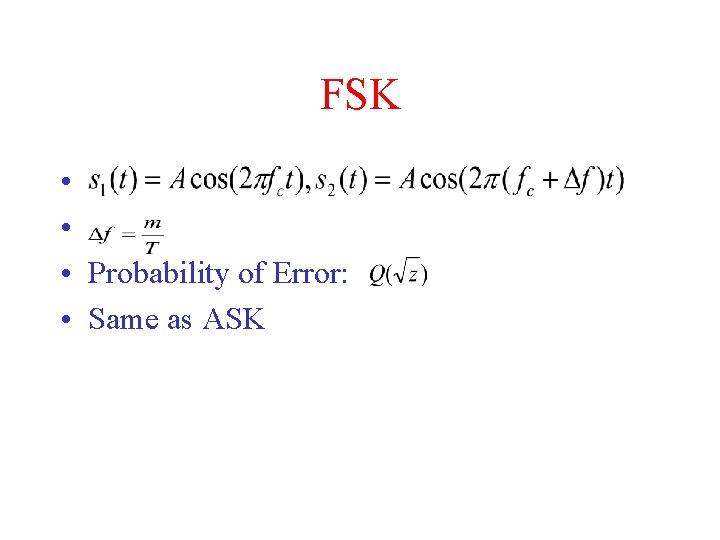 FSK • • • Probability of Error: • Same as ASK 