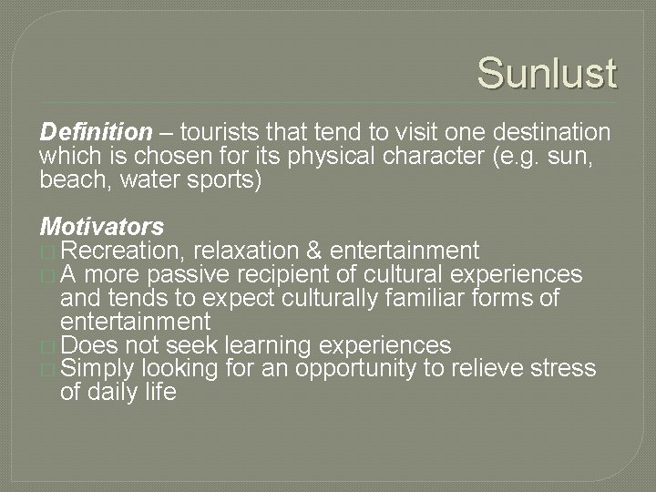 Sunlust Definition – tourists that tend to visit one destination which is chosen for