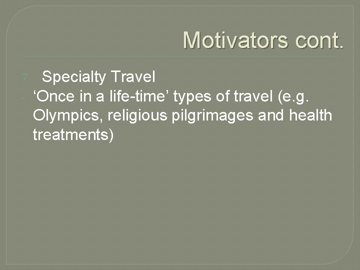 Motivators cont. 7. - Specialty Travel ‘Once in a life-time’ types of travel (e.