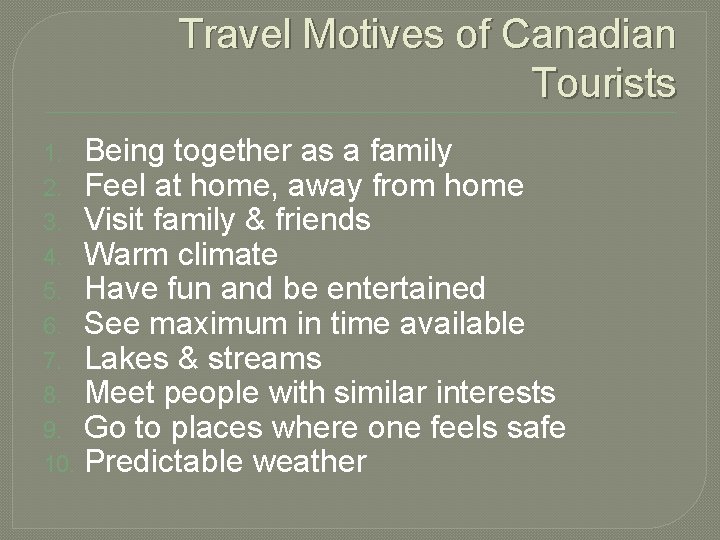 Travel Motives of Canadian Tourists Being together as a family 2. Feel at home,