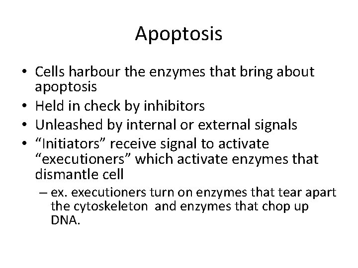 Apoptosis • Cells harbour the enzymes that bring about apoptosis • Held in check