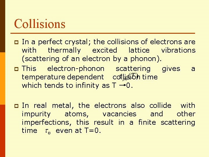 Collisions p p p In a perfect crystal; the collisions of electrons are with Collisions p p p In a perfect crystal; the collisions of electrons are with