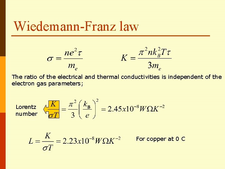 Wiedemann-Franz law The ratio of the electrical and thermal conductivities is independent of the Wiedemann-Franz law The ratio of the electrical and thermal conductivities is independent of the