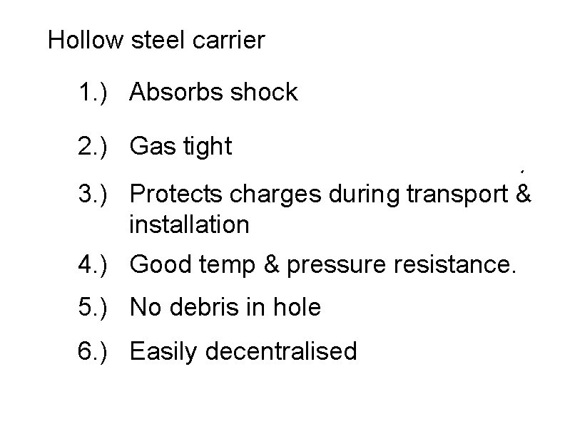 Hollow steel carrier 1. ) Absorbs shock 2. ) Gas tight 3. ) Protects
