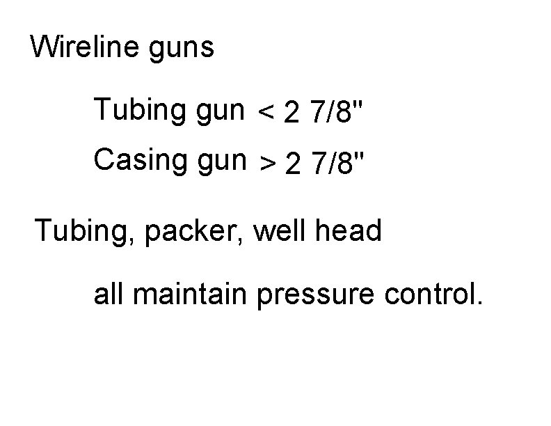 Wireline guns Tubing gun < 2 7/8" Casing gun > 2 7/8" Tubing, packer,
