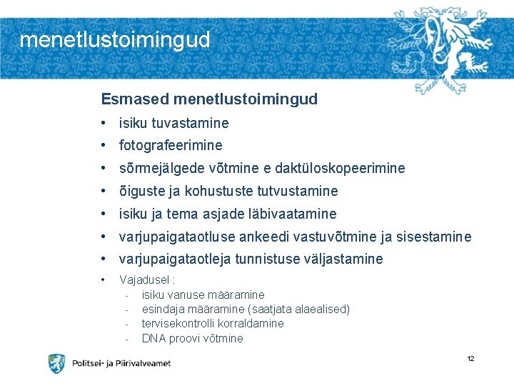 menetlustoimingud Esmased menetlustoimingud • isiku tuvastamine • fotografeerimine • sõrmejälgede võtmine e daktüloskopeerimine •