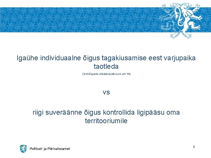 Igaühe individuaalne õigus tagakiusamise eest varjupaika taotleda (Inimõiguste ülddeklaratsiooni art 14) vs riigi suveräänne