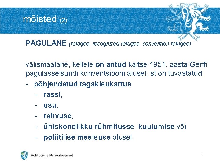 mõisted (2) PAGULANE (refugee, recognized refugee, convention refugee) välismaalane, kellele on antud kaitse 1951.