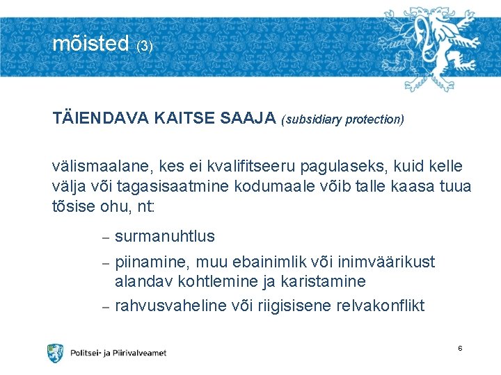 mõisted (3) TÄIENDAVA KAITSE SAAJA (subsidiary protection) välismaalane, kes ei kvalifitseeru pagulaseks, kuid kelle