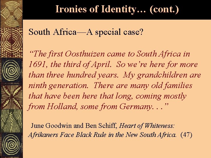 Ironies of Identity… (cont. ) South Africa—A special case? “The first Oosthuizen came to