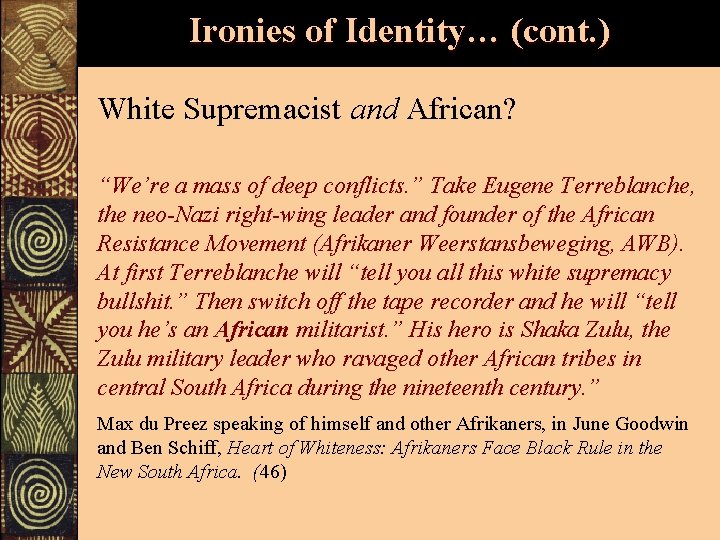 Ironies of Identity… (cont. ) White Supremacist and African? “We’re a mass of deep