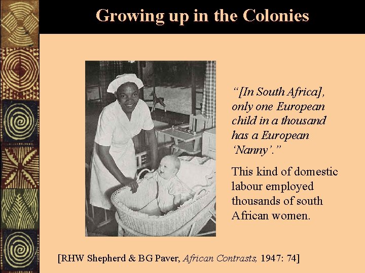 Growing up in the Colonies “[In South Africa], only one European child in a