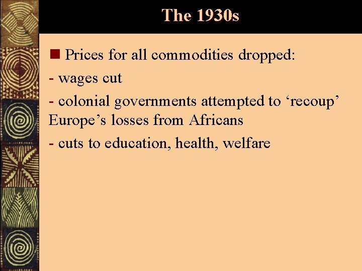 The 1930 s n Prices for all commodities dropped: - wages cut - colonial