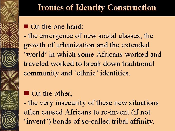 Ironies of Identity Construction n On the one hand: - the emergence of new