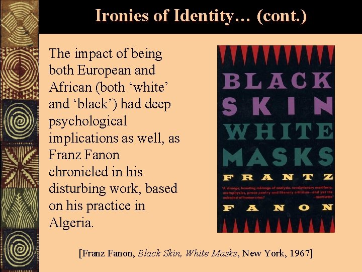Ironies of Identity… (cont. ) The impact of being both European and African (both