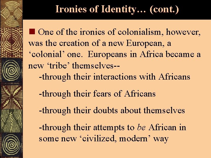 Ironies of Identity… (cont. ) n One of the ironies of colonialism, however, was