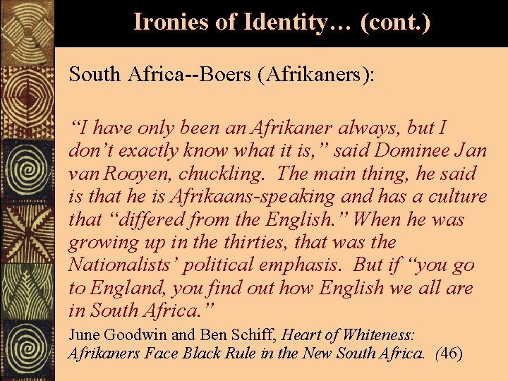 Ironies of Identity… (cont. ) South Africa--Boers (Afrikaners): “I have only been an Afrikaner