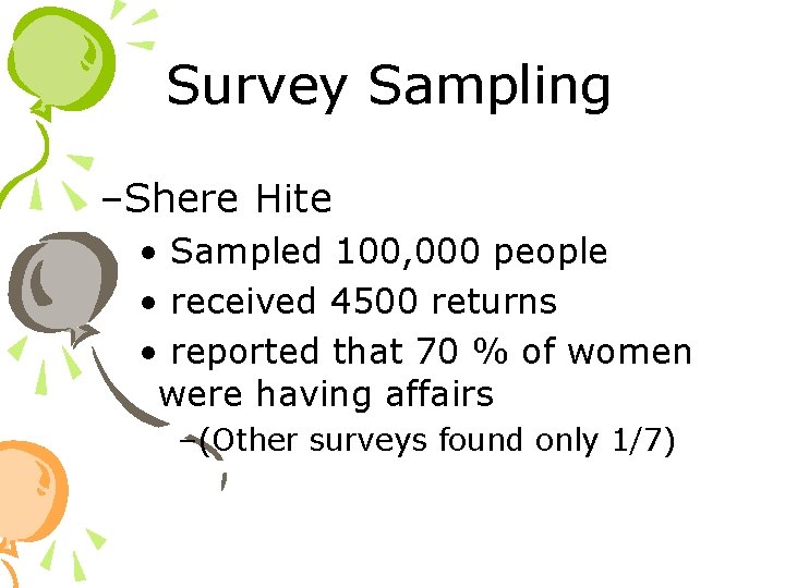 Survey Sampling –Shere Hite • Sampled 100, 000 people • received 4500 returns •