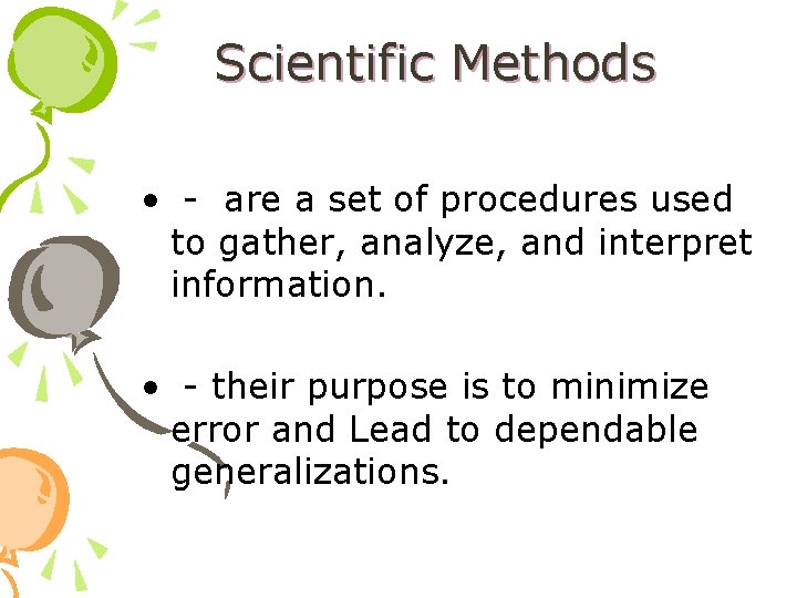 Scientific Methods • - are a set of procedures used to gather, analyze, and