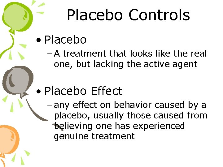 Placebo Controls • Placebo – A treatment that looks like the real one, but