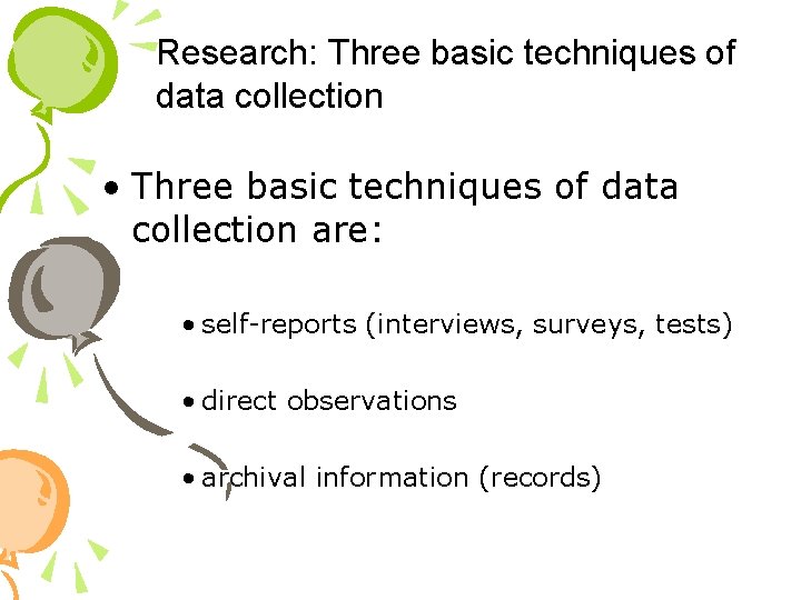 Research: Three basic techniques of data collection • Three basic techniques of data collection