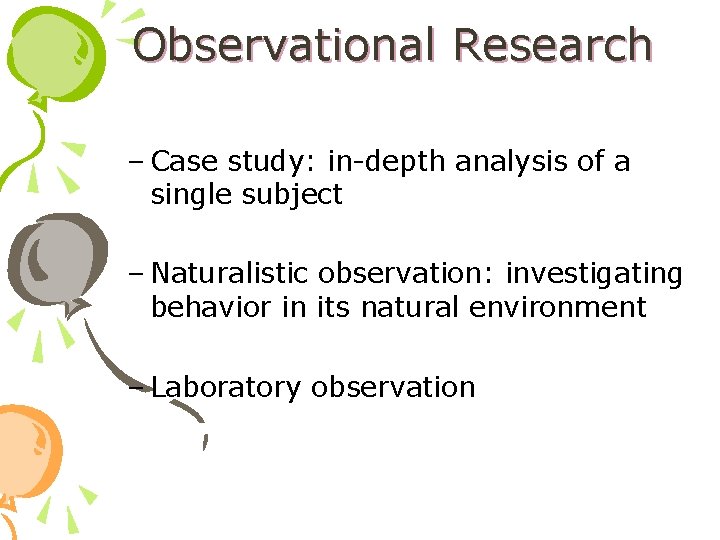 Observational Research – Case study: in-depth analysis of a single subject – Naturalistic observation:
