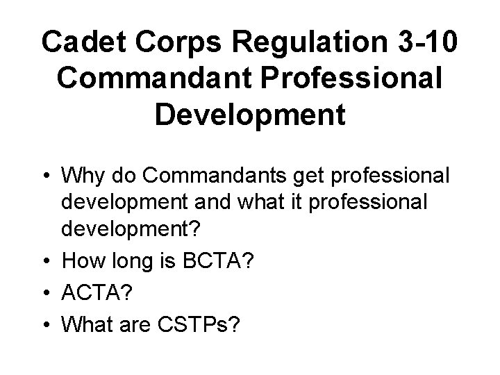Cadet Corps Regulation 3 -10 Commandant Professional Development • Why do Commandants get professional