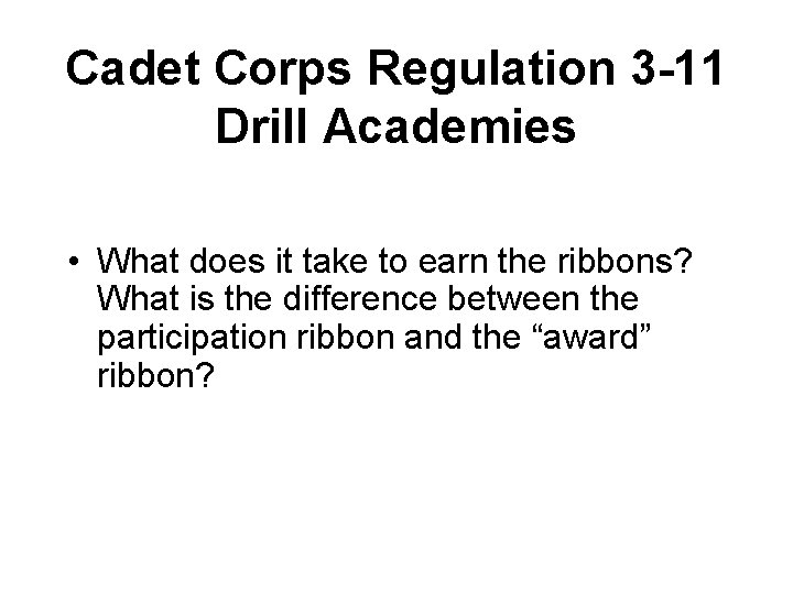 Cadet Corps Regulation 3 -11 Drill Academies • What does it take to earn
