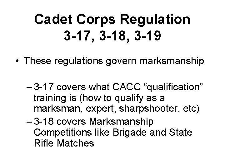 Cadet Corps Regulation 3 -17, 3 -18, 3 -19 • These regulations govern marksmanship