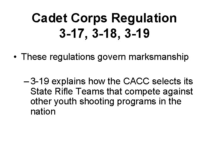 Cadet Corps Regulation 3 -17, 3 -18, 3 -19 • These regulations govern marksmanship