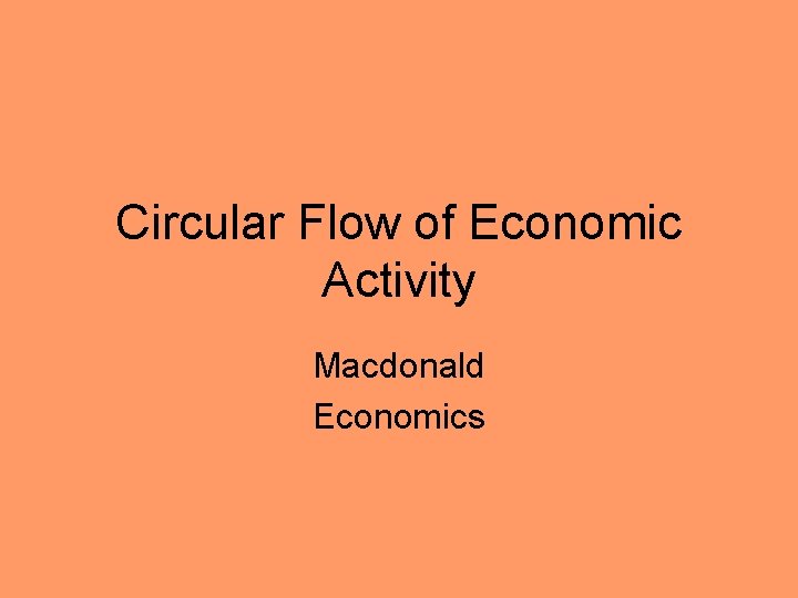 Circular Flow of Economic Activity Macdonald Economics 