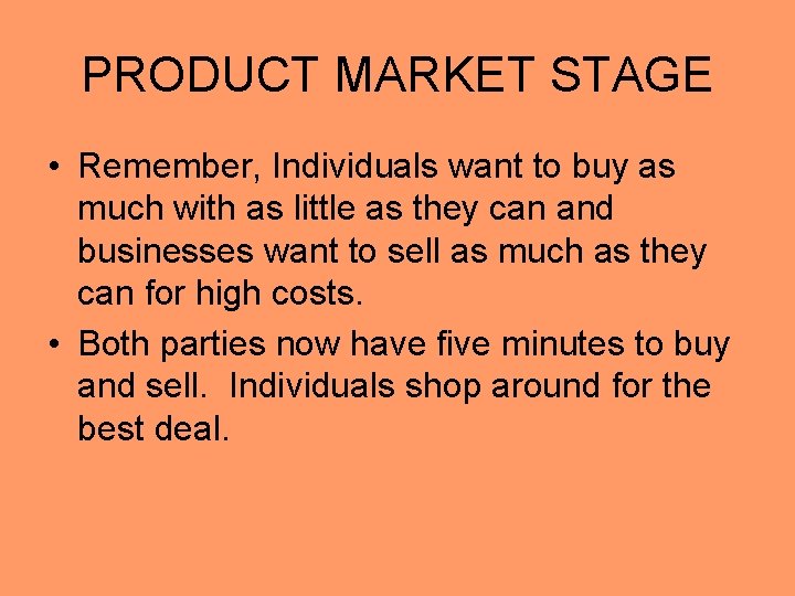 PRODUCT MARKET STAGE • Remember, Individuals want to buy as much with as little