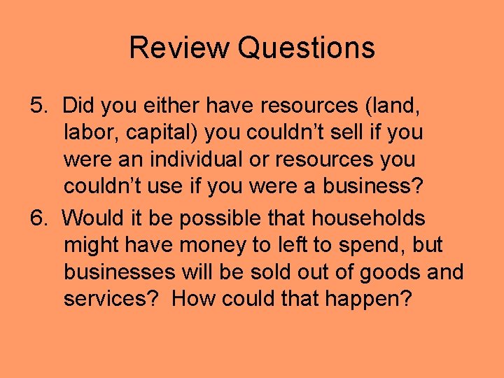 Review Questions 5. Did you either have resources (land, labor, capital) you couldn’t sell