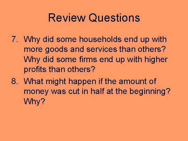 Review Questions 7. Why did some households end up with more goods and services