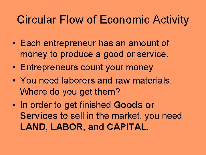 Circular Flow of Economic Activity • Each entrepreneur has an amount of money to