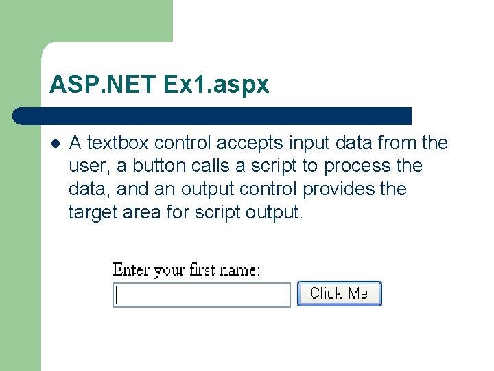 ASP. NET Ex 1. aspx l A textbox control accepts input data from the