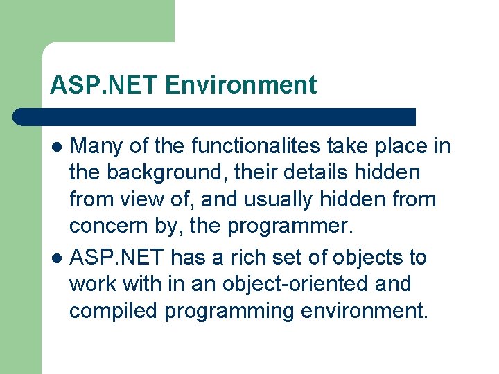 ASP. NET Environment Many of the functionalites take place in the background, their details