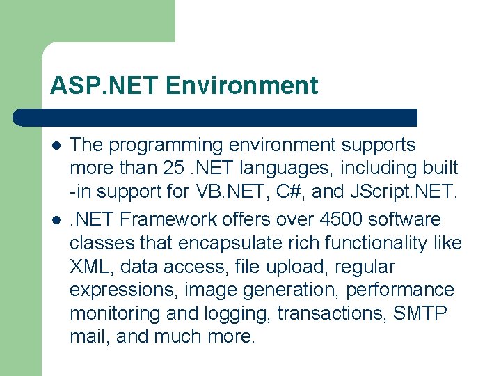 ASP. NET Environment l l The programming environment supports more than 25. NET languages,