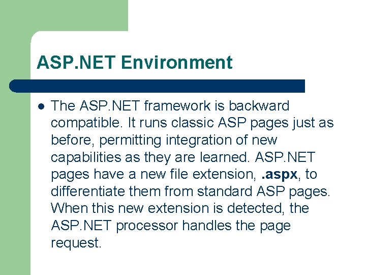 ASP. NET Environment l The ASP. NET framework is backward compatible. It runs classic