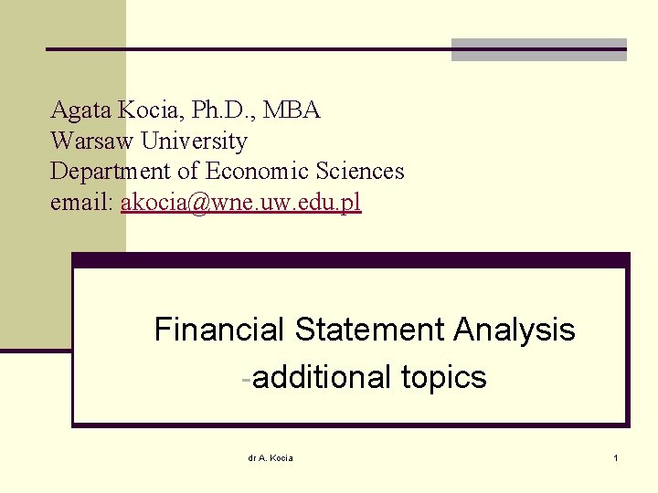 Agata Kocia, Ph. D. , MBA Warsaw University Department of Economic Sciences email: akocia@wne.