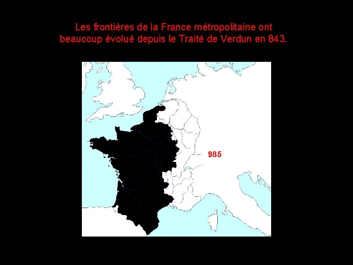 Les frontières de la France métropolitaine ont beaucoup évolué depuis le Traité de Verdun